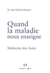 Quand la maladie nous enseigne : médecine des actes