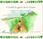 N'Gottê-le-génie de la chasse : conte du Fouta Djallon en Guinée