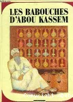 Les Babouches d'Abou Kassem : d'après un conte des mille et une nuits