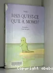 Mais qu'est-ce qu'il a, Momo?