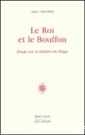 Le roi et le bouffon : essai sur le théâtre de Hugo