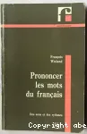 Prononcer les mots du français : des sons et des rythmes