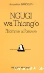 Ngugi Wa Thiong'o : l'homme et l'oeuvre