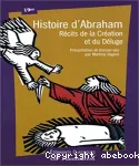 Histoire d'Abraham : récits de la Création et du Déluge