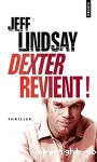 Dexter revient ! : roman