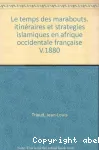 Le temps des marabouts : itinéraires et stratégies islamiques en Afrique occidentale francaise v. 1880-1960