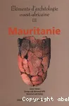 Eléments d'archéologie ouest-africaine. 3, Mauritanie