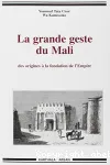 La grande geste du Mali : des origines à la fondation de l'Empire (traditions de Krina aux colloques de Bamako)