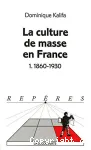 La culture de masse en France. 1, 1860-1930