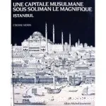 Une capitale musulmane sous Soliman le Magnifique : Istanbul