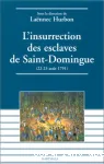 L'Insurrection des esclaves de Saint-Domingue (22-23 août 1791) : actes de la table ronde internationale de Port-au-Prince (8 au 10 déc. 199