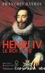 Henri IV. Le roi libre