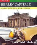 Berlin capitale : un choc d'identités et de cultures
