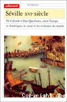 Séville XVIe siècle : de Colomb à Don Quichotte, entre Europe et Amériques, le coeur et les richesses du monde