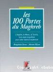 Les 100 portes du Maghreb : l'Algérie, le Maroc, la Tunisie, trois voies singulières pour allier islam et modernité