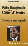Félix Houphouët et la Côte d'Ivoire : l'envers d'une légende