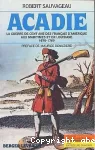 Acadie : la guerre de cent ans des Français d'Amérique aux Maritimes et en Louisiane, 1670-1769