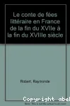 Le Conte de fées littéraire en France de la fin du XVIIe à la fin du XVIIIe siècle