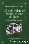 L'Insolite histoire des luthériens de Paris : de Louis XIII à Napoléon