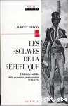 Les Esclaves de la République : l'histoire oubliée de la première émancipation 1789-1794
