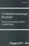 L'Evaluation économique des projets : calculs économiques publics et planification