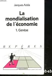 La Mondialisation de l' économie. 1 ; Genèse