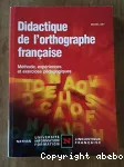 Didactique de l'orthographe française : méthodes, expériences et exercices pédagogiques