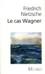 Le Cas Wagner suivi de Nietzsche contre Wagner