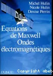 Equations de Maxwell Ondes électromagnétiques : cours, exercices d'application, problèmes résolus et annexe mathématique