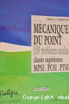 Mécanique du point : 109 problèmes résolus, classes supérieures MPSI.PCSI.PTSI