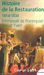 Histoire de la Restauration : 1814-1830 : naissance de la France moderne