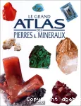 Le grand atlas des pierres et minéraux