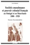Sociétés musulmanes et pouvoir colonial francais au Sénégal et en Mauritanie, 1880-1920 : parcours d'accommodation