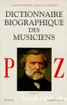 Dictionnaire biographique des musiciens. 3, P-Z