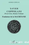 Xavier Coppolani : fils de Corse, homme d'Afrique : fondateur de la Mauritanie