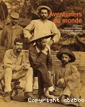 Aventuriers du monde : les grands explorateurs français au temps des premiers photographes 1866-1914