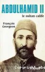 Abdul Hamid II : sultan ottoman et calife de l'islam