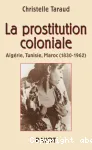 La prostitution coloniale : Algérie, Tunisie, Maroc