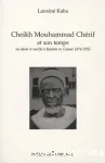 Cheikh Mouhammad Chérif et son temps ou Islam et société à Kankan, Guinée, 1874-1955