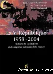 La Ve République 1958-2004 : Histoire des institutions et des régimes politiques de la France