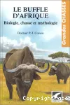 Le buffle d'Afrique : biologie, mythologie et chasse