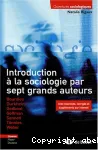 Introduction à la sociologie par sept grands auteurs : Bourdieu, Durkheim, Godbout, Goffman, Sennett, Tonnies, Weber