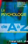 La psychologie de A à Z : 500 mots pour comprendre