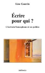 Ecrire pour qui ? : l'écrivain francophone et ses publics