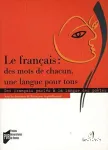 Le francais, des mots de chacun, une langue pour tous : des francais parlés à la langue des poètes en France et dans la francophonie