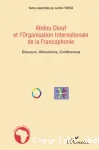 Abdou Diouf et l'Organisation internationale de la francophonie : discours, allocutions, conférences