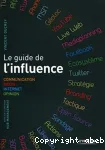 Le guide de l'influence : communication, média, Internet, opinion