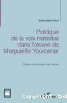 Poétique de la voix narrative dans l'oeuvre de Marguerite Yourcenar