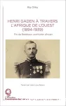 Henri Garden à travers l'Afrique de l'Ouest : 1894-1939 : fils de Bordeaux, aventurier africain