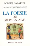 La Poésie du Moyen âge : Histoire de la poésie française. Vol. 1